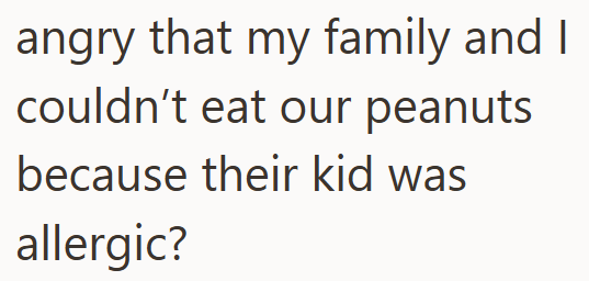 angry that my family and I couldn't eat our peanuts because their kid was allergic?