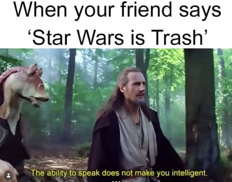 When your friend says 'Star Wars is Trash' The ability to speak does not make you intelligent.