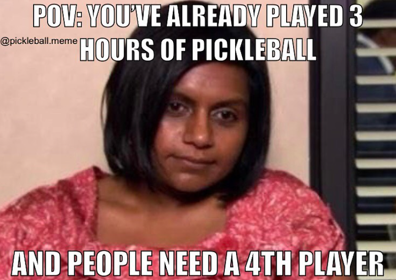 POV: YOU'VE ALREADY PLAYED 3 @pickleball.meme HOURS OF PICKLEBALL AND PEOPLE NEED A 4TH PLAYER