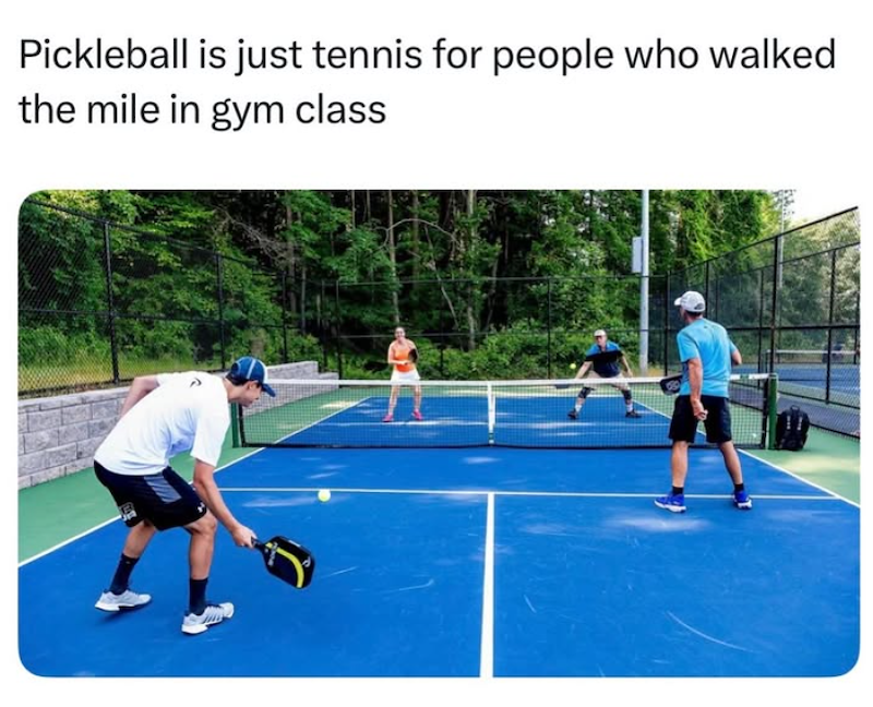 Pickleball is just tennis for people who walked the mile in gym class