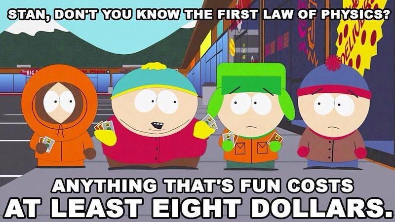 STAN, DON'T YOU KNOW THE FIRST LAW OF PHYSICS? BIG r. Photo O ANYTHING THAT'S FUN COSTS AT LEAST EIGHT DOLLARS.