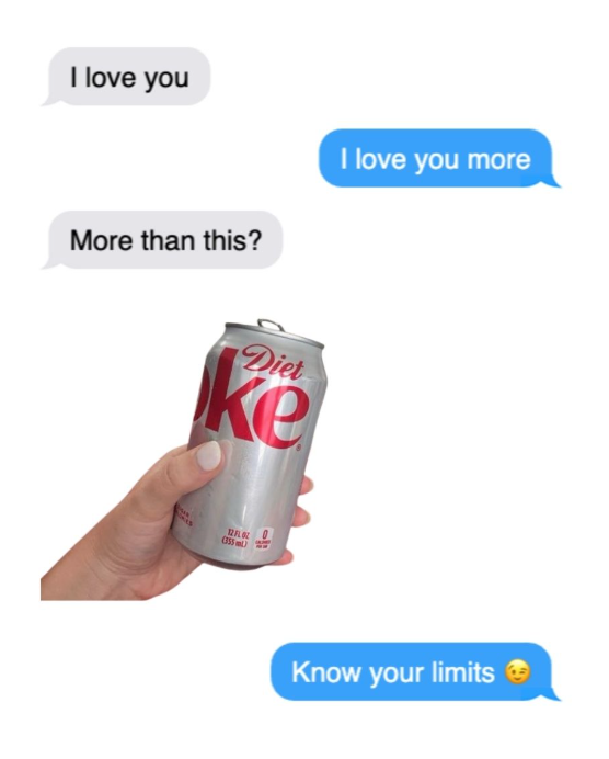 I love you I love you more More than this? Diet ke ONES 12F0Z (355) Know your limits