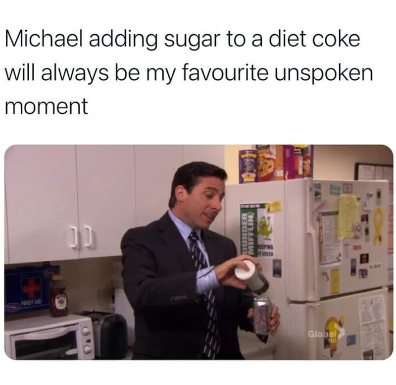 FIRST AID Michael adding sugar to a diet coke will always be my favourite unspoken moment 00 2000 DUNDER MIFFLIN KEEPING Global HD