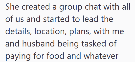 She created a group chat with all of us and started to lead the details, location, plans, with me and husband being tasked of paying for food and whatever