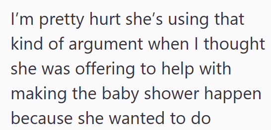 I'm pretty hurt she's using that kind of argument when I thought she was offering to help with making the baby shower happen because she wanted to do