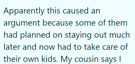 Apparently this caused an argument because some of them had planned on staying out much later and now had to take care of their own kids. My cousin says |