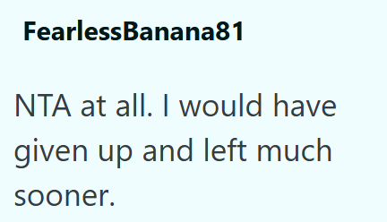 FearlessBanana81 NTA at all. I would have given up and left much sooner.