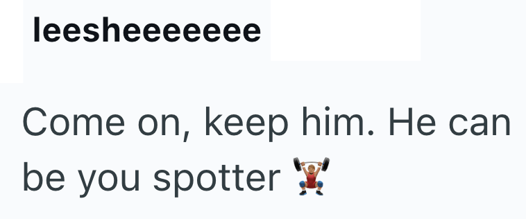 leesheeeeeee Come on, keep him. He can be you spotter ✗