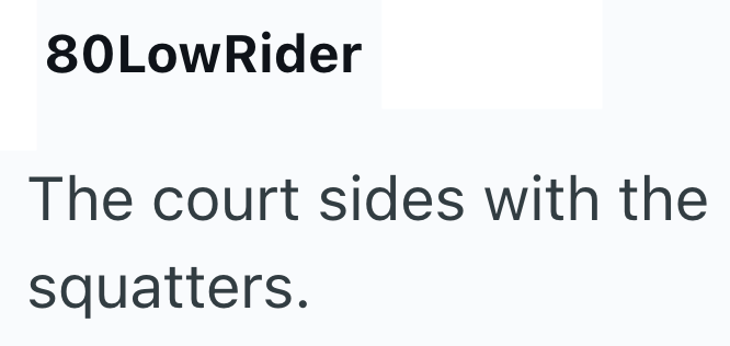 80LowRider The court sides with the squatters.