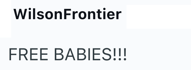 WilsonFrontier FREE BABIES!!!