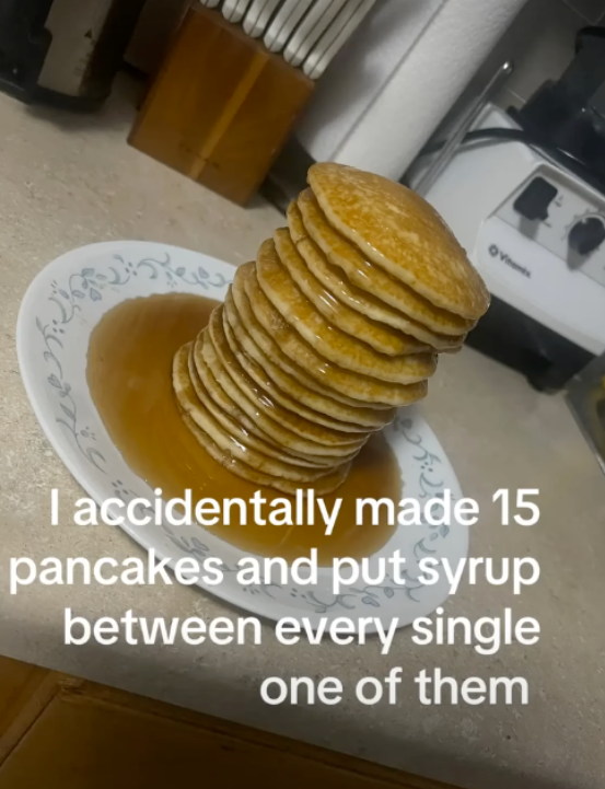I accidentally made 15 pancakes and put syrup between every single one of them