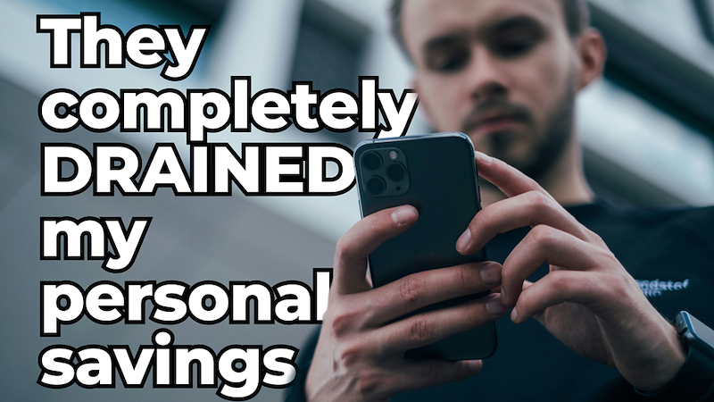 Worried man looks at his phone with overlaying quote: text: “They completely DRAINED my personal savings”