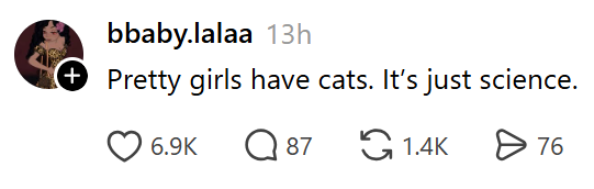 bbaby.lalaa 13h Pretty girls have cats. It's just science. 6.9K Q 87 1.4K Ө 76