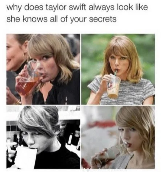 why does taylor swift always look like she knows all of your secrets
