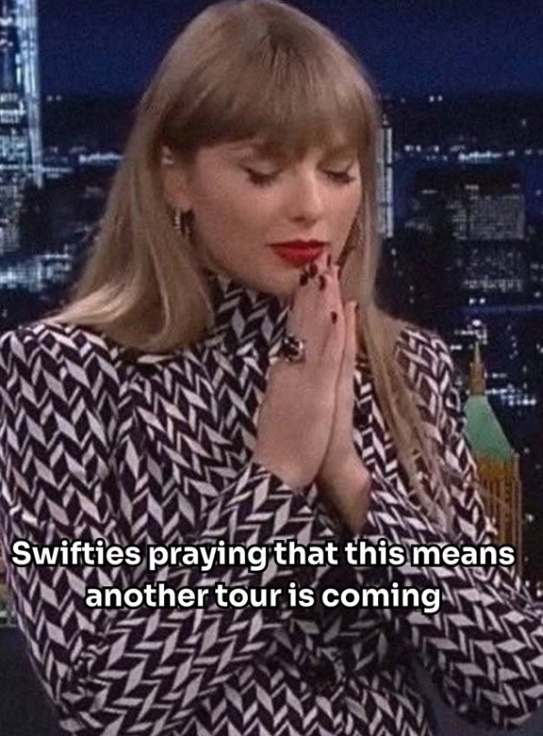 Swifties praying that this means another tour is coming