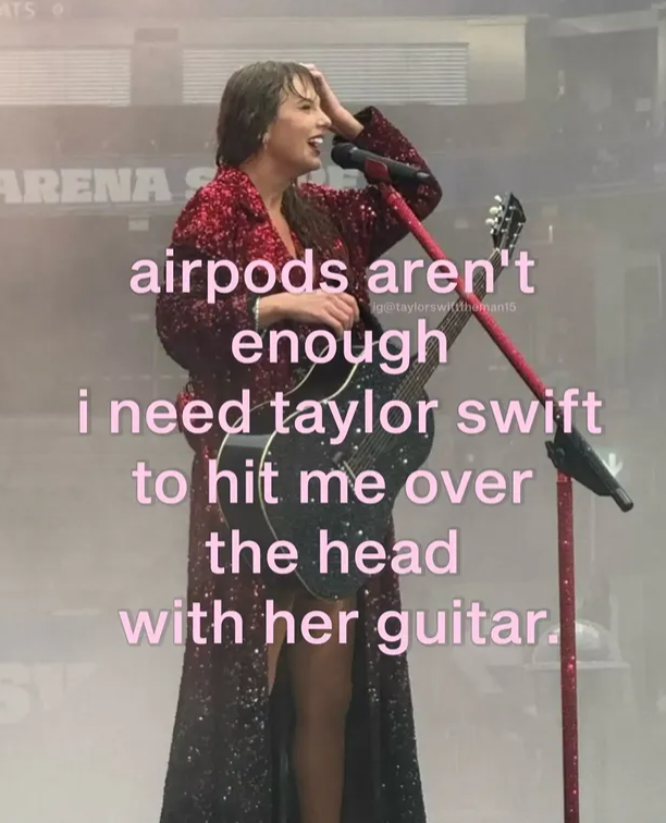 ATS ARENA airpods aren't ig@taylorswiththoman15 enough i need taylor swift to hit me over the head with her guitar.