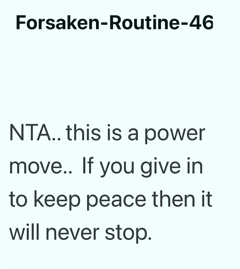 Forsaken-Routine-46 NTA.. this is a power move.. If you give in to keep peace then it will never stop.