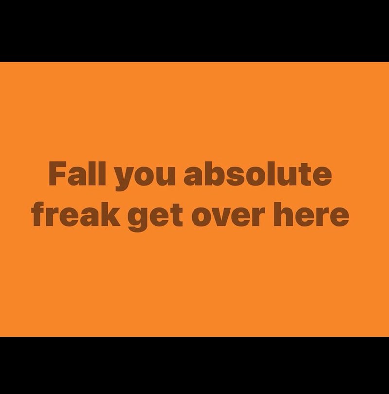 Fall you absolute freak get over here