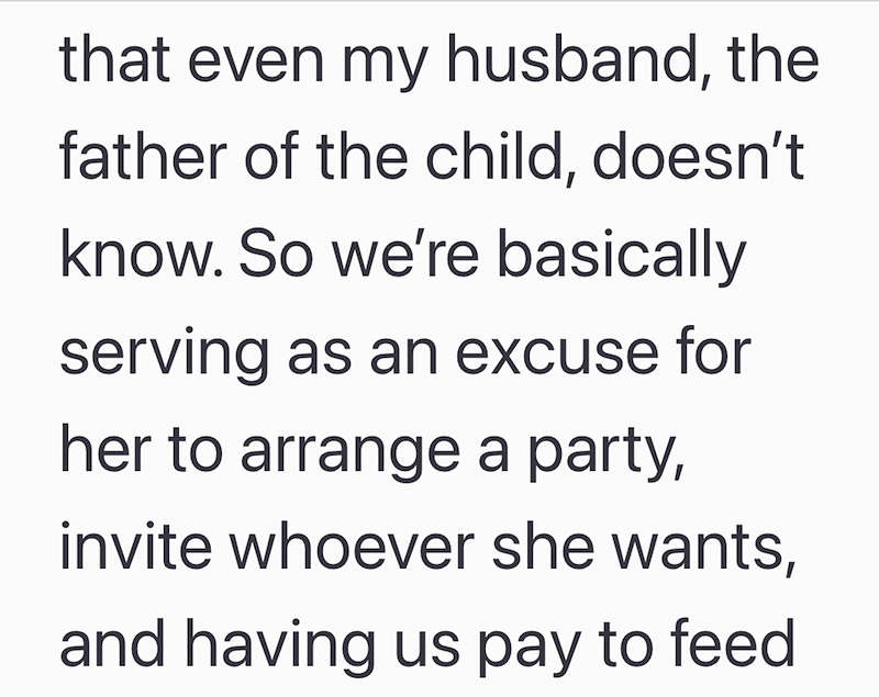 that even my husband, the father of the child, doesn't know. So we're basically serving as an excuse for her to arrange a party, invite whoever she wants, and having us pay to feed