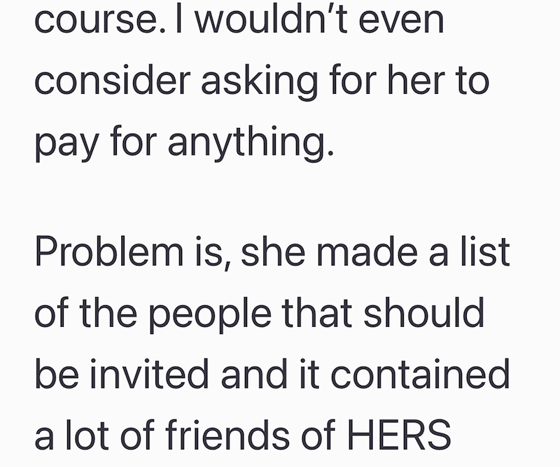 course. I wouldn't even consider asking for her to pay for anything. Problem is, she made a list of the people that should be invited and it contained a lot of friends of HERS