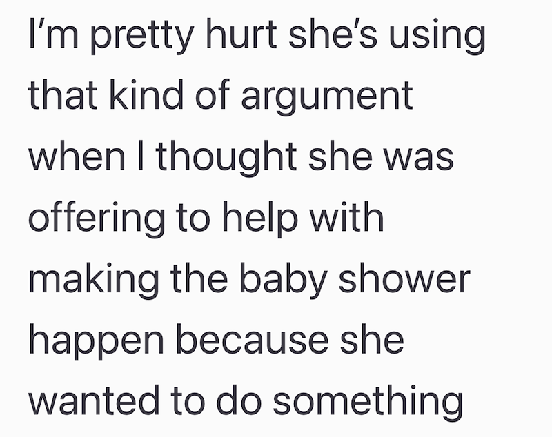I'm pretty hurt she's using that kind of argument when I thought she was offering to help with making the baby shower happen because she wanted to do something