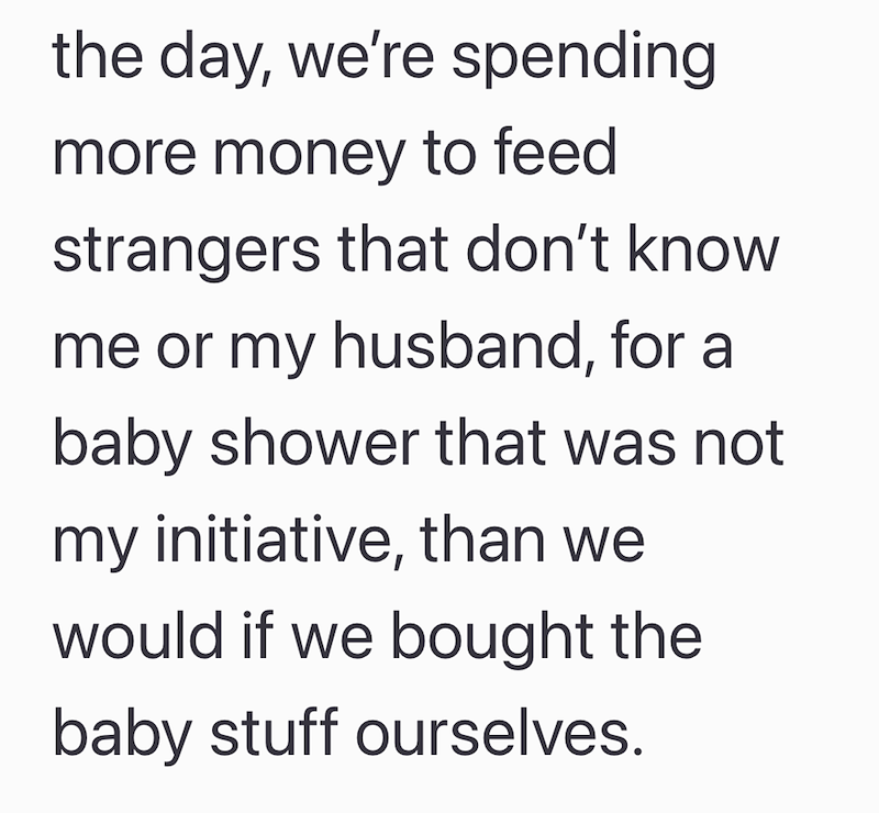 the day, we're spending more money to feed strangers that don't know me or my husband, for a baby shower that was not my initiative, than we would if we bought the baby stuff ourselves.