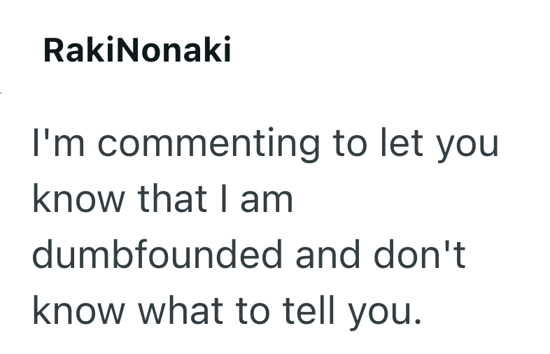 RakiNonaki I'm commenting to let you know that I am dumbfounded and don't know what to tell you.