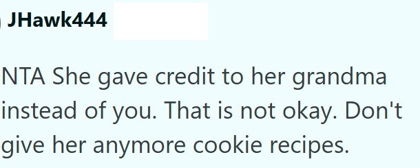 JHawk444 NTA She gave credit to her grandma instead of you. That is not okay. Don't give her anymore cookie recipes.