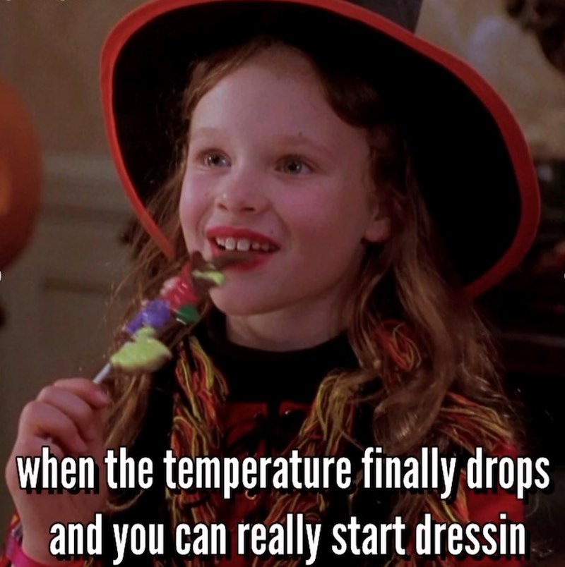 when the temperature finally drops and you can really start dressin