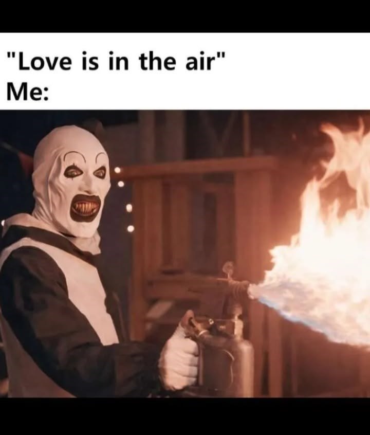 "Love is in the air" Me: