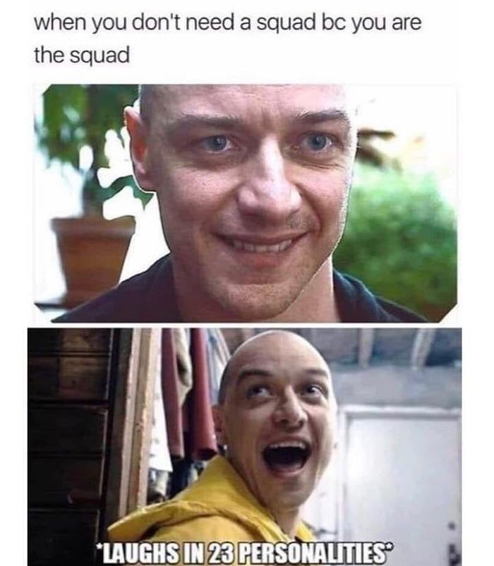 when you don't need a squad bc you are the squad LAUGHS IN 23 PERSONALITIES