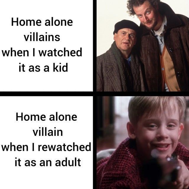 Home alone villains when I watched it as a kid Home alone villain when I rewatched it as an adult