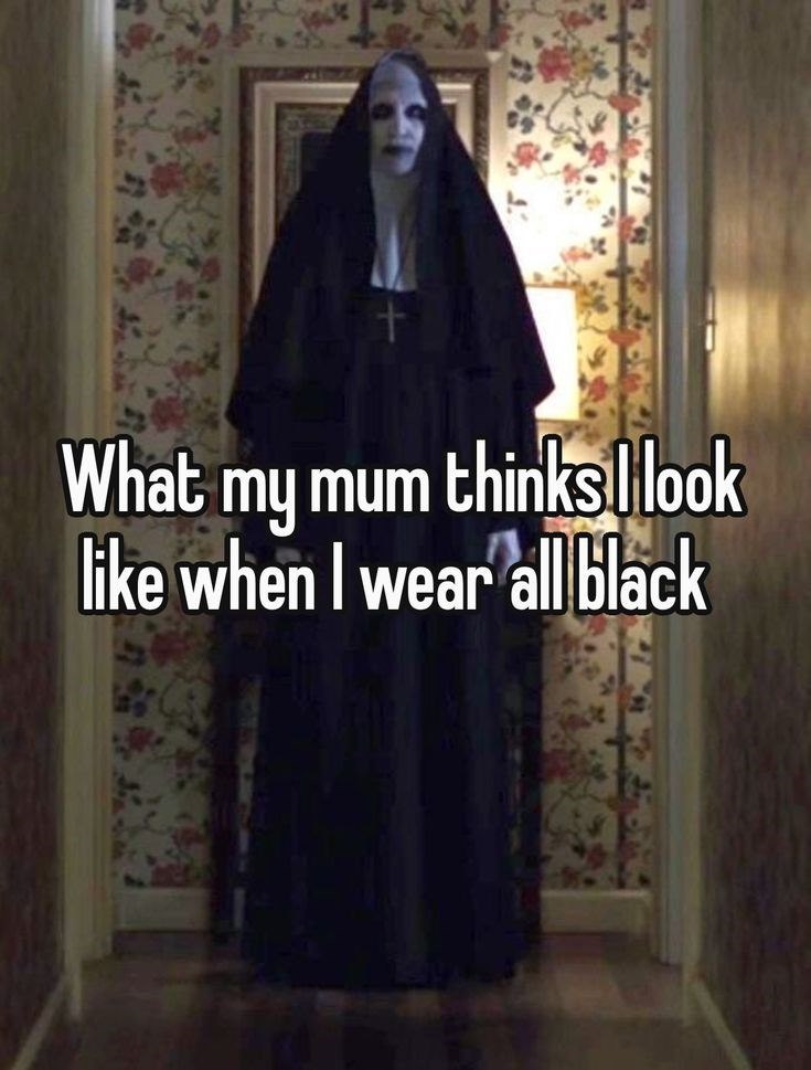 What my mum thinks I look like when I wear all black