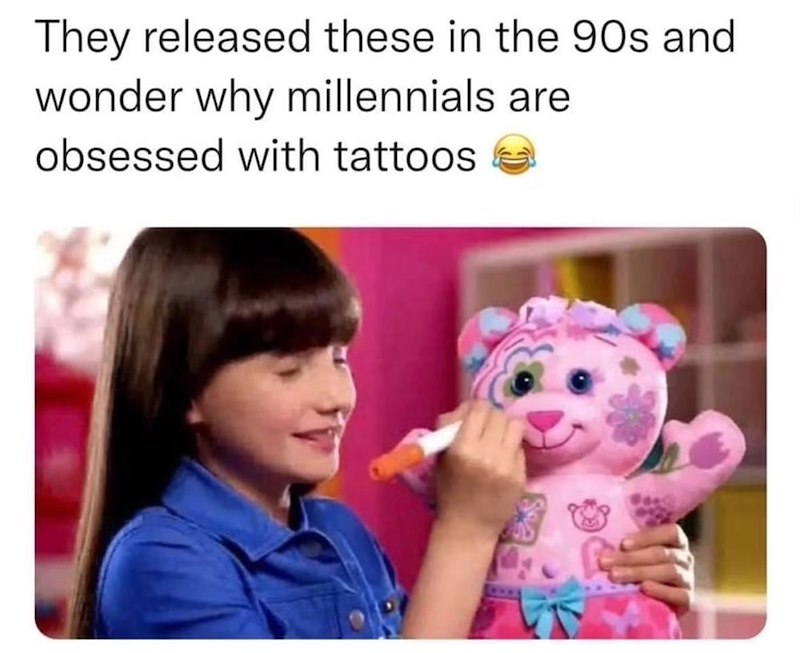 They released these in the 90s and wonder why millennials are obsessed with tattoos