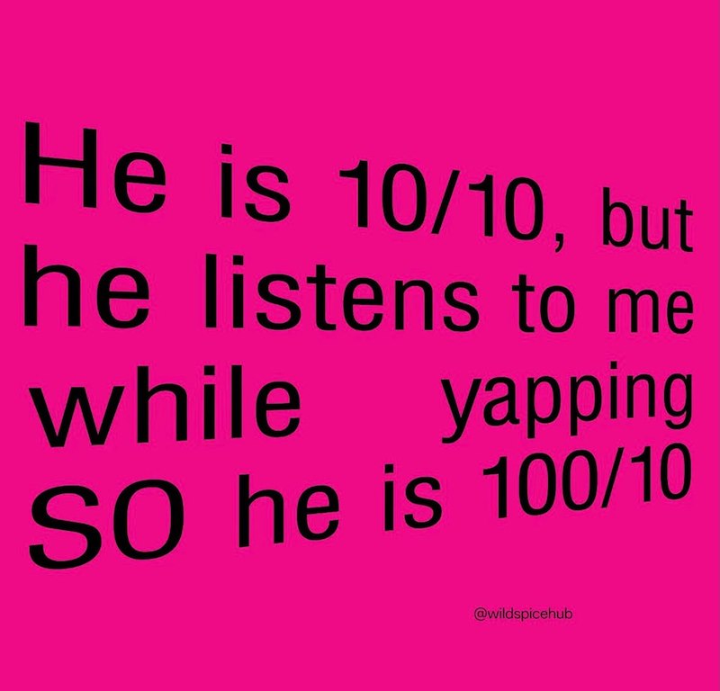 He is 10/10, but he listens to me while yapping SO he is 100/10 @wildspicehub