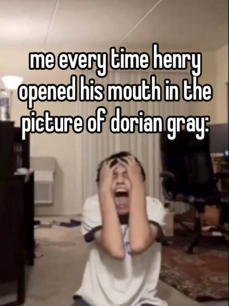 me every time henry opened his mouth in the picture of dorian gray