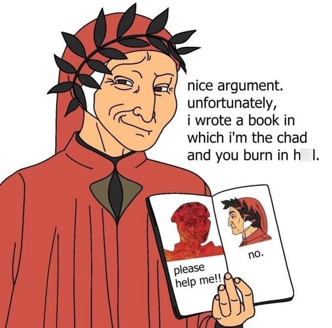 nice argument. unfortunately, i wrote a book in which i'm the chad and you burn in h I. please help me!! no.