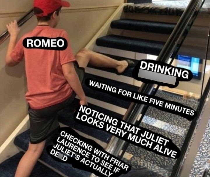 ROMEO DRINKING WAITING FOR LIKE FIVE MINUTES NOTICING THAT JULIET LOOKS VERY MUCH ALIVE CHECKING WITH FRIAR LAURENCE TO SEE IF JULIET'S ACTUALLY DE D