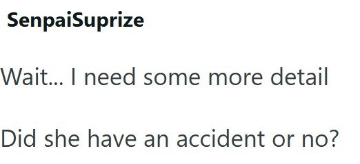 SenpaiSuprize Wait... I need some more detail Did she have an accident or no?