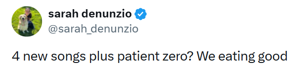 sarah denunzio @sarah_denunzio 4 new songs plus patient zero? We eating good