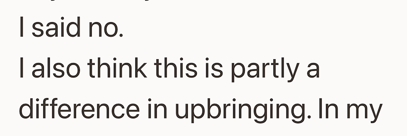 I said no. I also think this is partly a difference in upbringing. In my