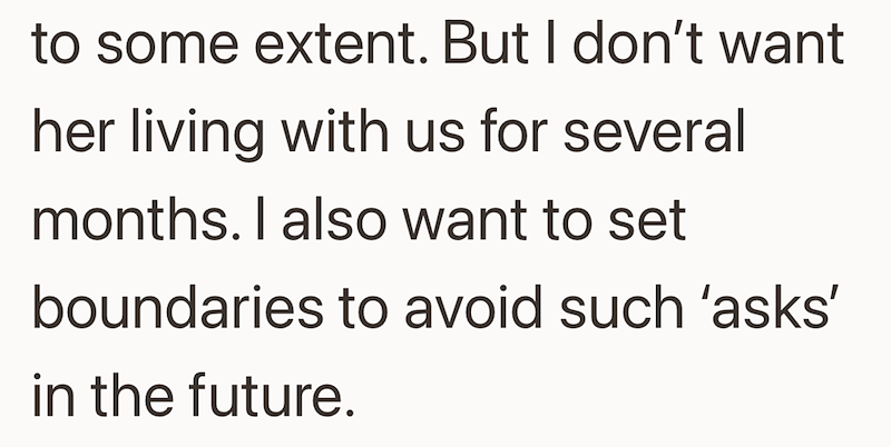 to some extent. But I don't want her living with us for several months. I also want to set boundaries to avoid such 'asks' in the future.