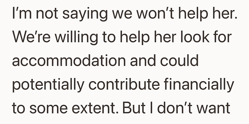 I'm not saying we won't help her. We're willing to help her look for accommodation and could potentially contribute financially to some extent. But I don't want