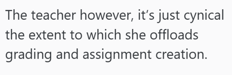The teacher however, it's just cynical the extent to which she offloads grading and assignment creation.