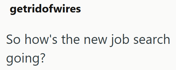 getridofwires So how's the new job search going?