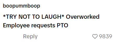 boopummboop *TRY NOT TO LAUGH* Overworked Employee requests PTO Reply 9839