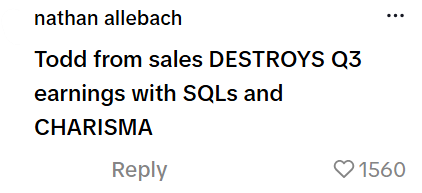 nathan allebach Todd from sales DESTROYS Q3 earnings with SQLs and CHARISMA Reply 1560