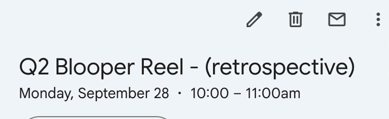 Q2 Blooper Reel - (retrospective) Monday, September 28 10:00 11:00am -
