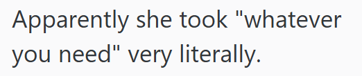 Apparently she took "whatever you need" very literally.