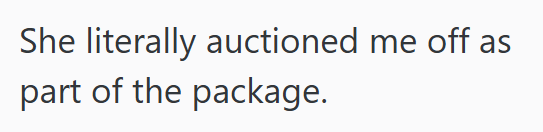 She literally auctioned me off as part of the package.